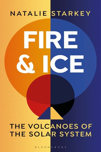 Fire And Ice The Volcanoes Of The Solar System Natalie Starkey