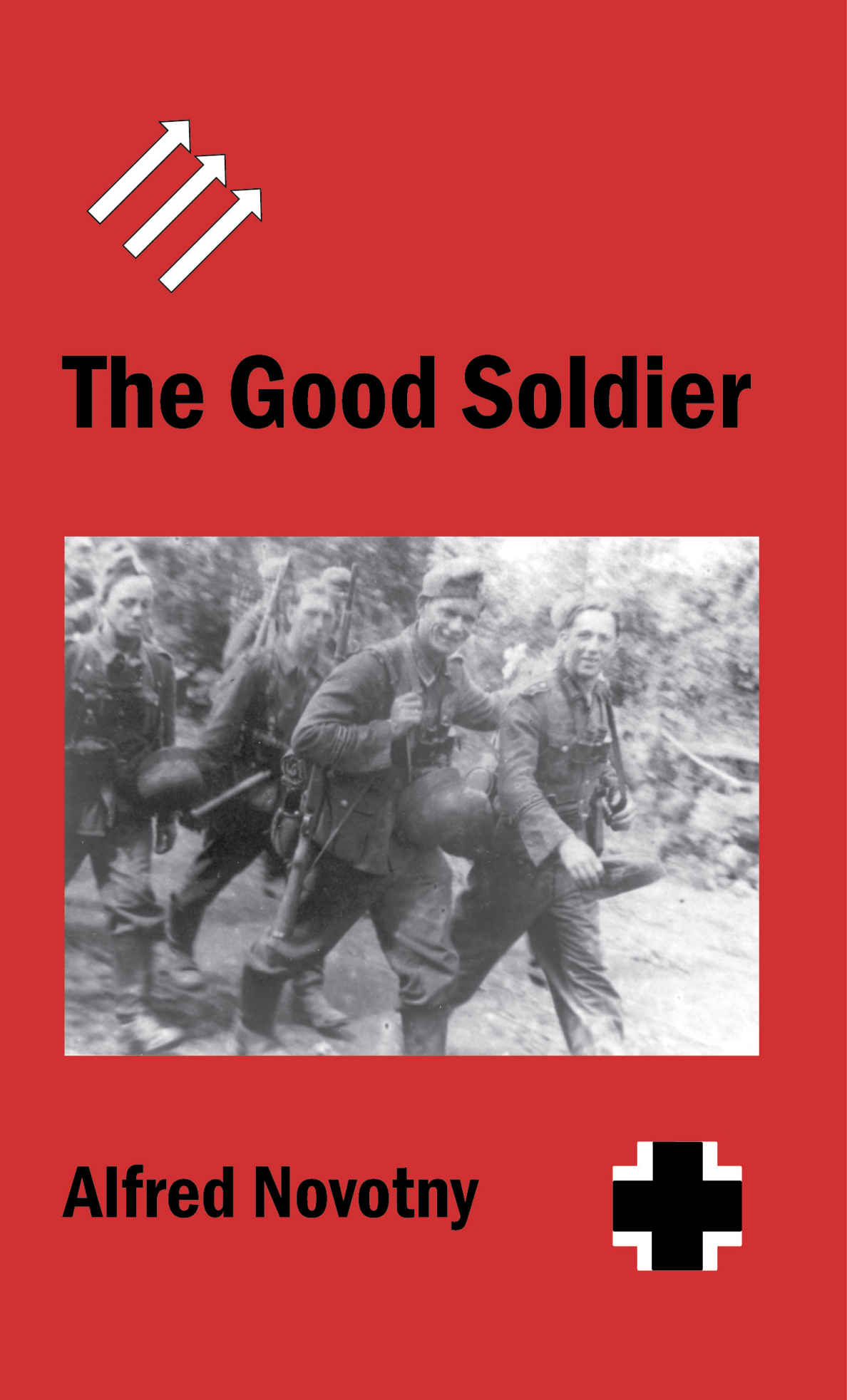 The Good Soldier From Austrian Social Democracy To Communist Captivity With A Soldier Of Panzergrenadier Division Grossdeutschland 2nd Edition Alfred Novotny