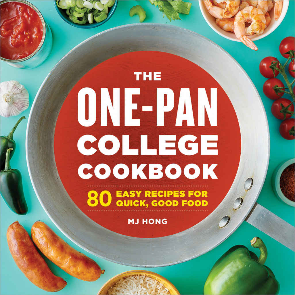 The Onepan College Cookbook 80 Easy Recipes For Quick Good Food Mj Hong