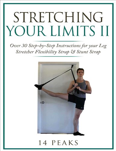 Stretching Your Limits 2 Over 30 Stepbystep Exercises For Your Leg Stretcher Flexibility Strap Stunt Strap 14 Peaks