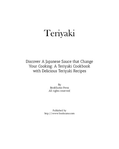 Teriyaki Discover A Japanese Sauce That Change Your Cooking A Teriyaki Cookbook With Delicious Teriyaki Recipes 2nd Edition Booksumo Press