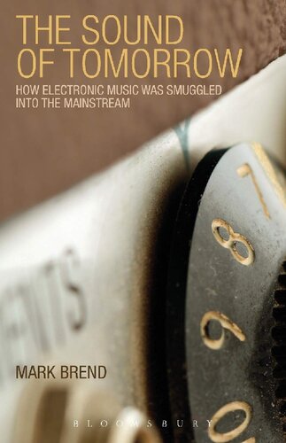 The Sound Of Tomorrow How Electronic Music Was Smuggled Into The Mainstream Mark Brend