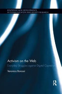 Activism On The Web Everyday Struggles Against Digital Capitalism Routledge New Developments In Communication And Society Research 1st Edition Barassi