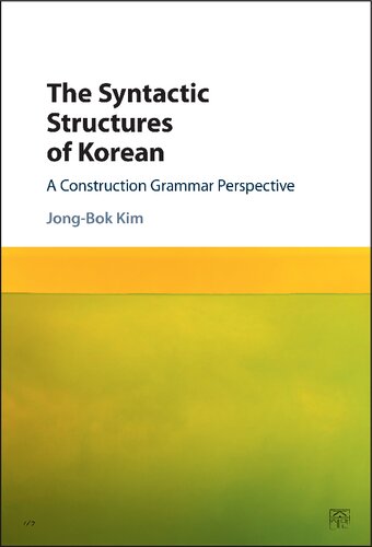 The Syntactic Structures Of Korean A Construction Grammar Perspective Jongbok Kim