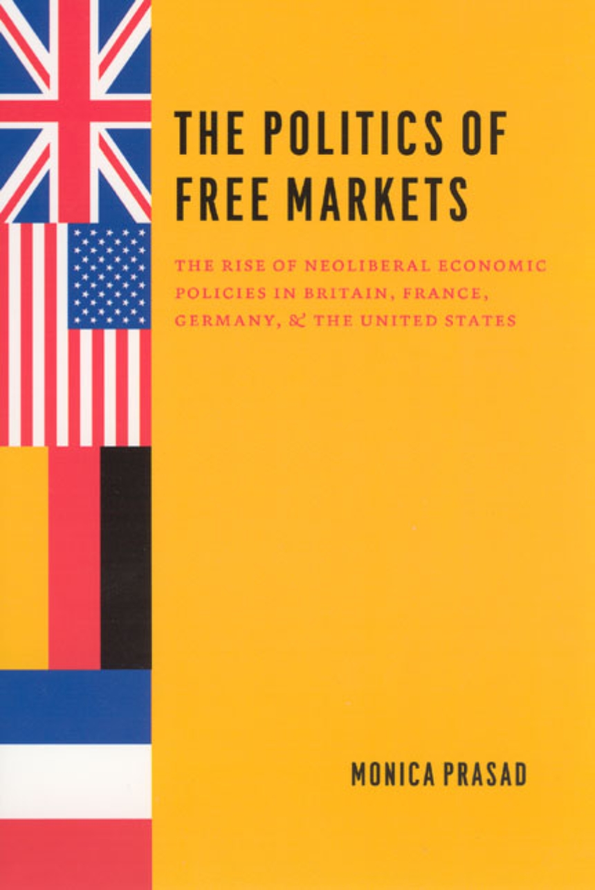 The Politics Of Free Markets The Rise Of Neoliberal Economic Policies In Britain France Germany And The United States New Edition Monica Prasad