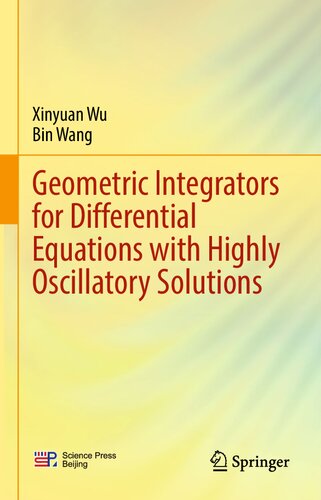 Geometric Integrators For Differential Equations With Highly Oscillatory Solutions Xinyuan Wu Bin Wang