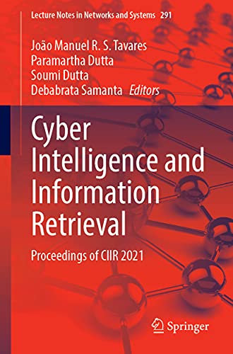 Cyber Intelligence And Information Retrieval Proceedings Of Ciir 2021 Lecture Notes In Networks And Systems 291 1st Ed 2022