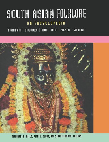 South Asian Folklore An Encyclopedia Afghanistan Bangladesh India Nepal Pakistan Sri Lanka 1st Edition Peter J Claus Editor