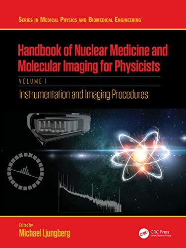 Handbook Of Nuclear Medicine And Molecular Imaging For Physicists Instrumentation And Imaging Procedures Volume I Series In Medical Physics And Biomedical Engineering 1st Edition Michael Ljungberg