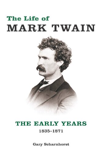 The Life Of Mark Twain The Early Years 18351871 Gary Scharnhorst