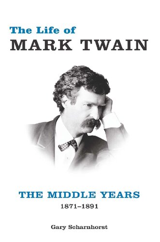 The Life Of Mark Twain The Middle Years 18711891 Gary Scharnhorst