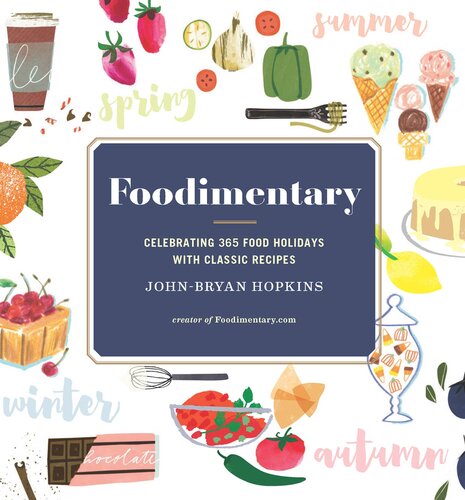 Foodimentary Celebrating 365 Food Holidays With Classic Recipes Johnbryan Hopkins