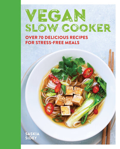 Vegan Slow Cooker Over 70 Delicious Recipes For Stressfree Meals Saskia Sidey