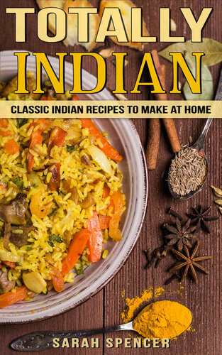 Totally Indian Quick And Easy Traditional Indian Food Recipes Flavors Of The World Cookbooks Book 1 1st Edition Sarah Spencer