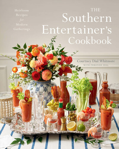 The Southern Entertainers Cookbook Heirloom Recipes For Modern Gatherings Courtney Dial Whitmore