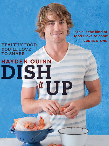 Dish It Up Fresh Healthy Food Youll Love To Cook And Share Hayden Quinn