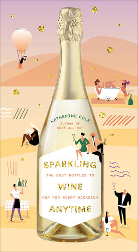 Sparkling Wine Anytime The Best Bottles To Pop For Every Occasion Illustrated Katherine Cole