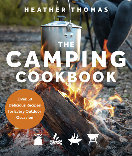 Camping Cookbook Over 60 Delicious Recipes For Every Outdoor Occasion Heather Thomas
