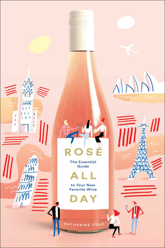 Ros All Day The Essential Guide To Your New Favorite Wine Katherine Cole
