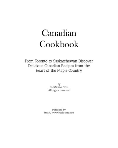 Canadian Cookbook From Toronto To Saskatchewan Discover Delicious Canadian Recipes From The Heart Of The Maple Country Booksumo Press