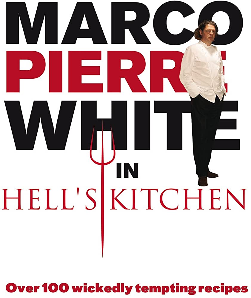 Marco Pierre White In Hells Kitchen Over 100 Wickedly Tempting Recipes Marco Pierre White