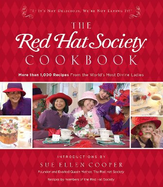 The Red Hat Society Cookbook More Than 1000 Recipes From The Worlds Most Divine Ladies Members Of The Red Hat Society The Red Hat Society