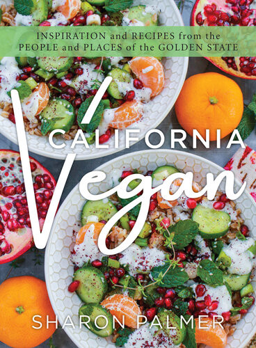 California Vegan Inspiration And Recipes From The People And Places Of The Golden State Sharon Palmer