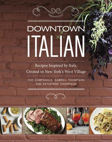 Downtown Italian Recipes Inspired By Italy Created In New Yorks West Village Joe Campanale