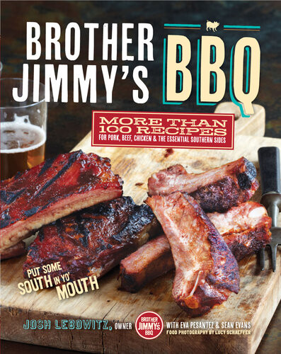 Brother Jimmys Bbq More Than 100 Recipes For Pork Beef Chicken The Essential Southern Sides Josh Lebowitz Eva Pesantez Sean Evans Lucy Schaeffer