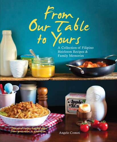 From Our Table To Yours A Collection Of Filipino Heirloom Recipes Family Memories Reprint Angelo Comsti