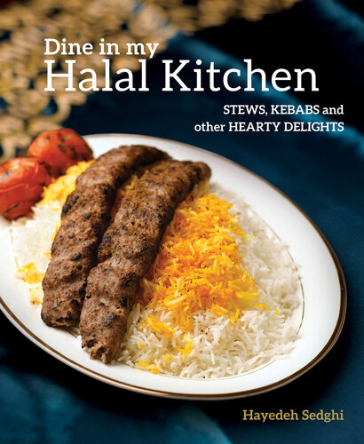Dine In My Halal Kitchen Stews Kebabs And Other Hearty Delights Hayedeh Sedghi