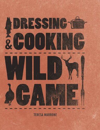 Dressing Cooking Wild Game Illustrated Teresa Marrone