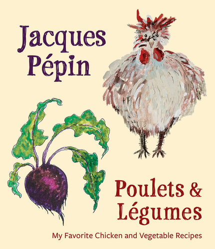 Poulets Lgumes My Favorite Chicken And Vegetable Recipes Jacques Ppin