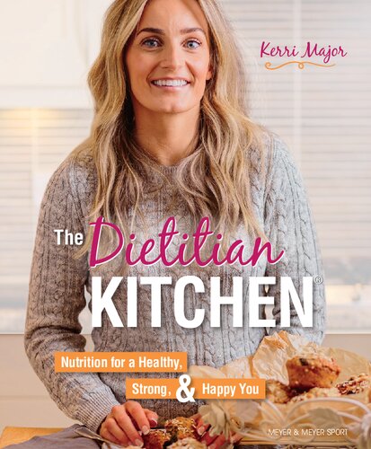 The Dietitian Kitchen Nutrition For A Healthy Strong Happy You Kerri Major