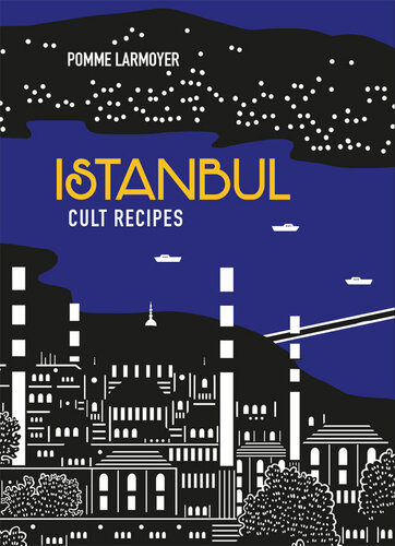 Istanbul Cult Recipes Pomme Larmoyer