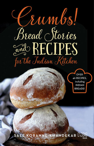 Crumbs Bread Stories And Recipes For The Indian Kitchen Saee Korannekhandekar
