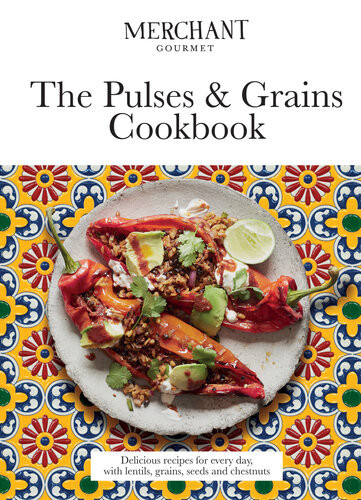 The Pulses Grains Cookbook Delicious Recipes For Every Day With Lentils Grains Seeds And Chestnuts Merchant Gourmet