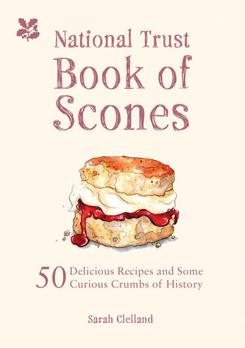 National Trust Book Of Scones 50 Delicious Recipes And Some Curious Crumbs Of History Sarah Clelland