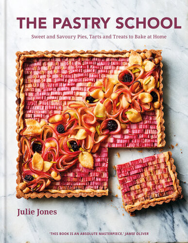 The Pastry School Sweet And Savoury Pies Tarts And Treats To Bake At Home Julie Jones