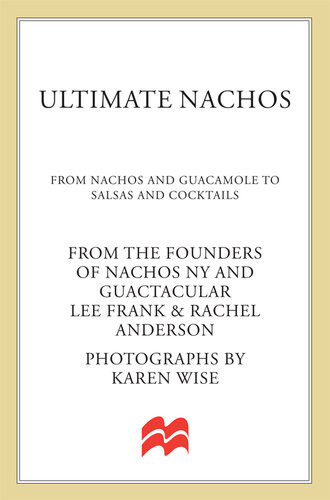 Ultimate Nachos 84 Creative And Flavorful Recipes To Go With Salsas Guacamole Quesos Cocktails And More Lee Frank Rachel Anderson
