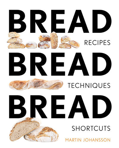 Bread Bread Bread Recipes Techniques Shortcuts Martin Johansson