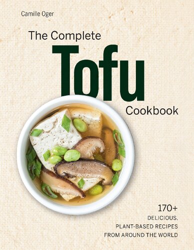 The Complete Tofu Cookbook 170 Delicious Plantbased Recipes From Around The World Camille Oger
