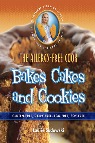 The Allergyfree Cook Bakes Cakes And Cookies Glutenfree Dairy Free Eggfree Soyfree Laurie Sadowski