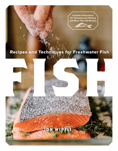 Fish Recipes And Techniques For Freshwater Fish Jon Wipfli Colleen Eversman