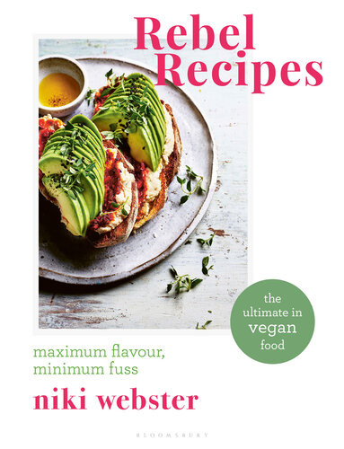 Rebel Recipes Maximum Flavour Minimum Fuss The Ultimate In Vegan Food Niki Webster
