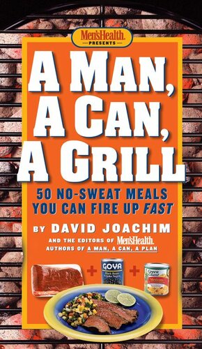 A Man A Can A Grill 50 Nosweat Meals You Can Fire Up Fast A Cookbook David Joachim