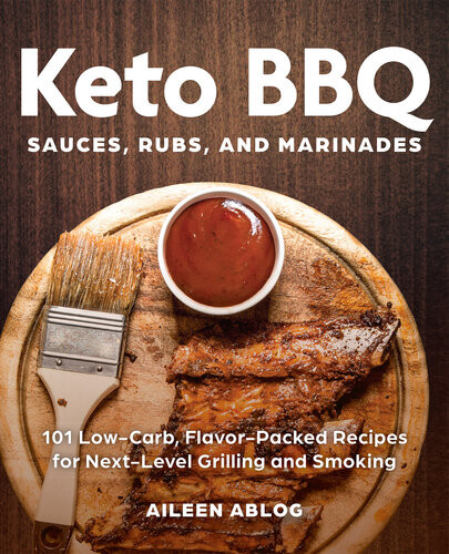 Keto Bbq Sauces Rubs And Marinades 101 Lowcarb Flavorpacked Recipes For Nextlevel Grilling And Smoking Aileen Ablog