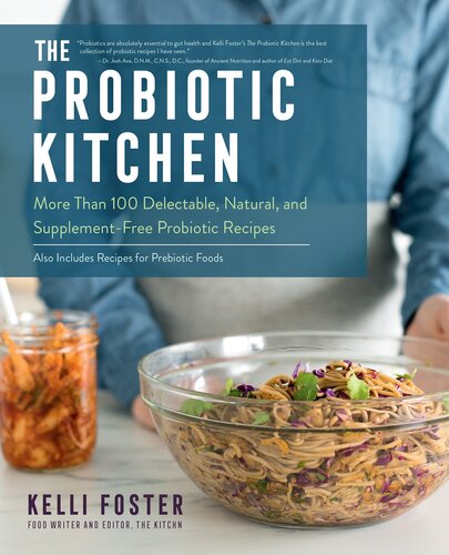 The Probiotic Kitchen More Than 100 Delectable Natural And Supplementfree Probiotic Recipes Also Includes Recipes For Prebiotic Foods Kelli C Foster
