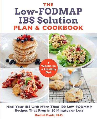 The Lowfodmap Ibs Solution Plan And Cookbook Heal Your Ibs With More Than 100 Lowfodmap Recipes That Prep In 30 Minutes Or Less Rachel Pauls