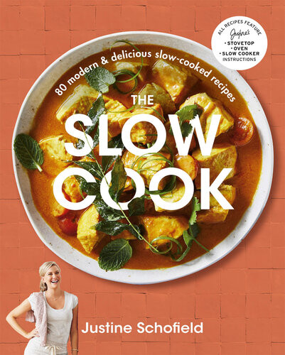 The Slow Cook 80 Modern Delicious Slowcooked Recipes Justine Schofield